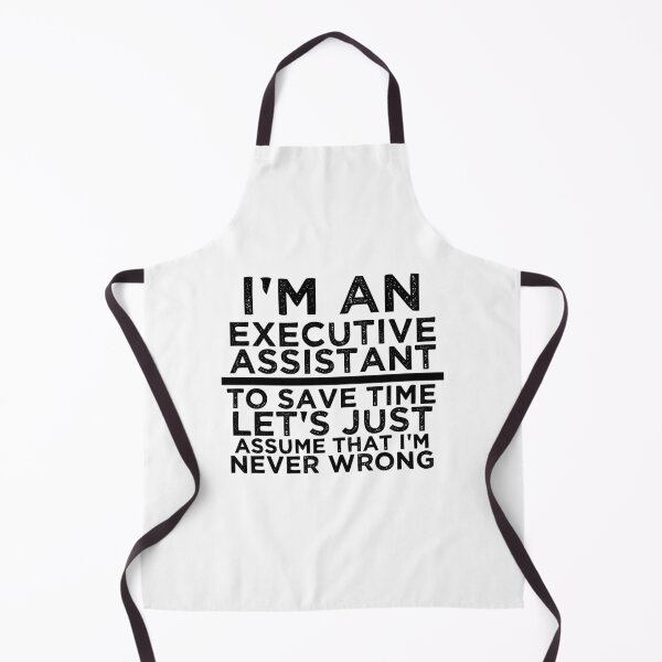 Item preview, I'm An Executive Assistant, To Save Time Let's Just Assume That I'm Never Wrong designed and sold by TeesYouWant.