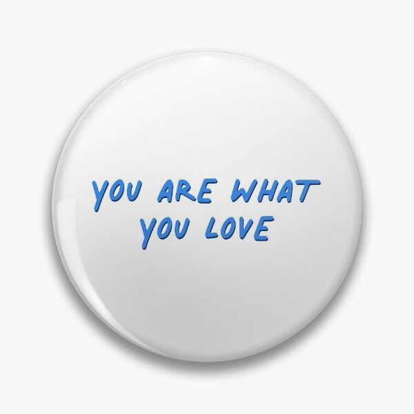 Item preview, You Are What You Love Motivation designed and sold by sharedipmemes.