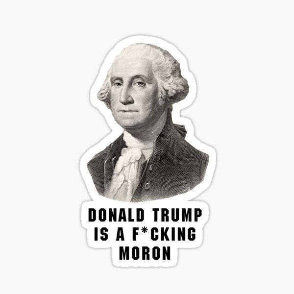 Vista previa del artículo con la obra «Donald Trump es un maldito imbécil - George Washington», diseñado y vendido por Primotees.