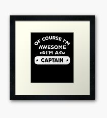 OF COURSE I'M AWESOME I'M A CAPTAIN Framed Print