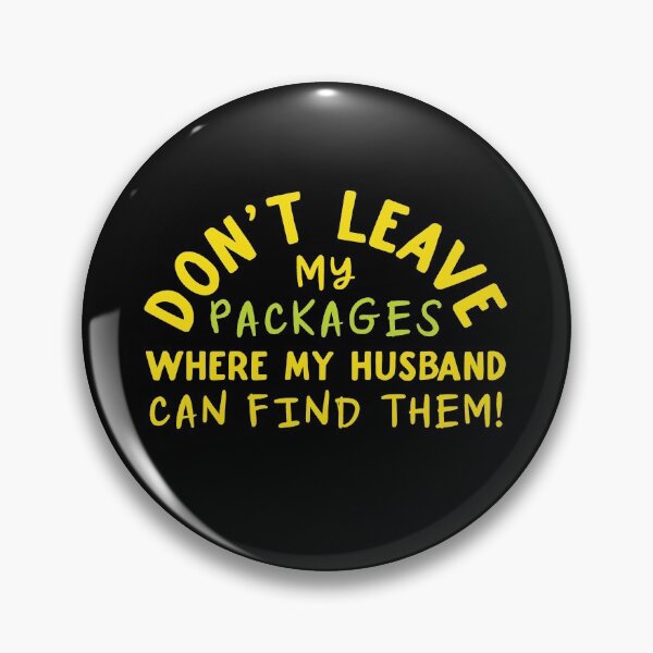 Item preview,  Don't leave packages where my husband can find them designed and sold by jazzydevil.