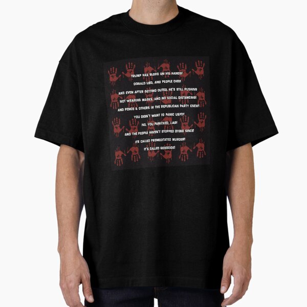 Trump has blood on his hands...It's called Genocide! - in Black Oversized T-Shirt
