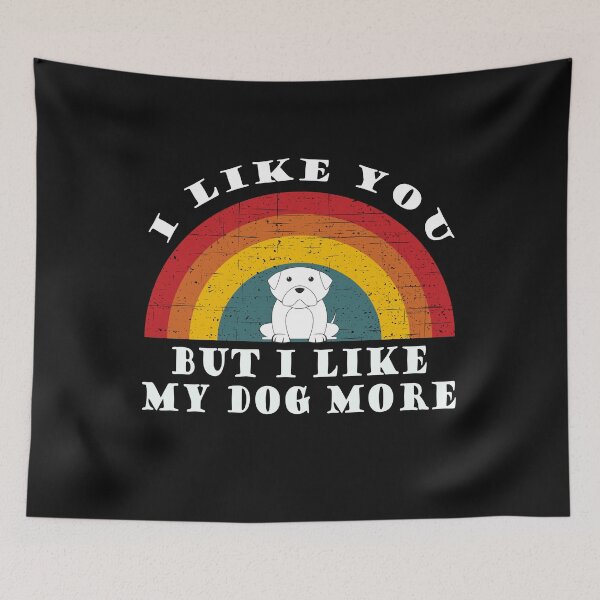 Item preview, I like you but I like my dog more designed and sold by TallOne-apparel.