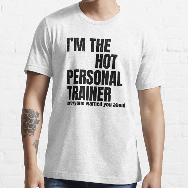Fitness Coach Gift - I'm The Psychotic Hot Personal Trainer Essential T-Shirt