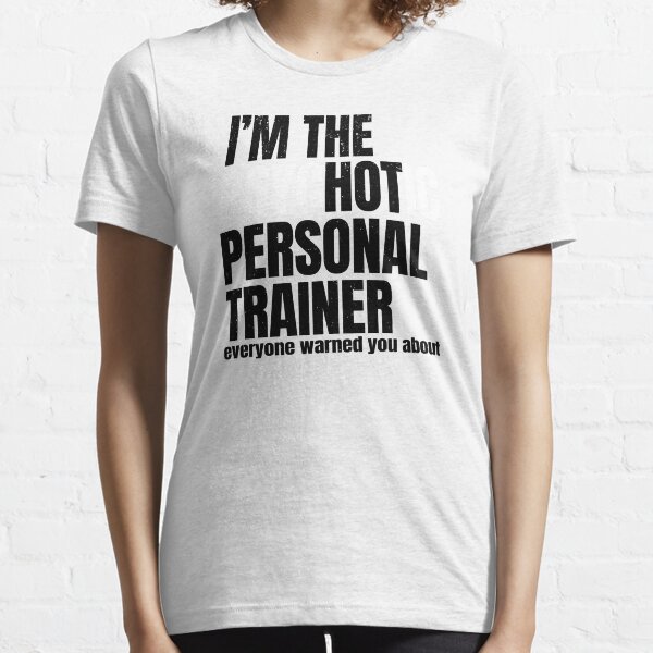 Fitness Coach Gift - I'm The Psychotic Hot Personal Trainer Essential T-Shirt