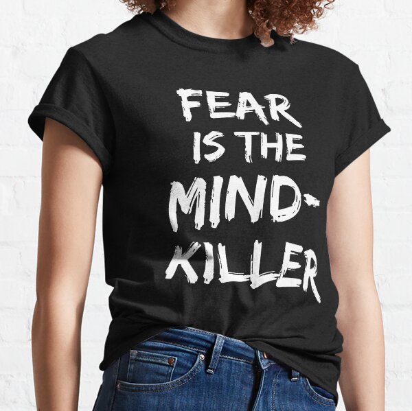 Fear is the mind-killer Classic T-Shirt