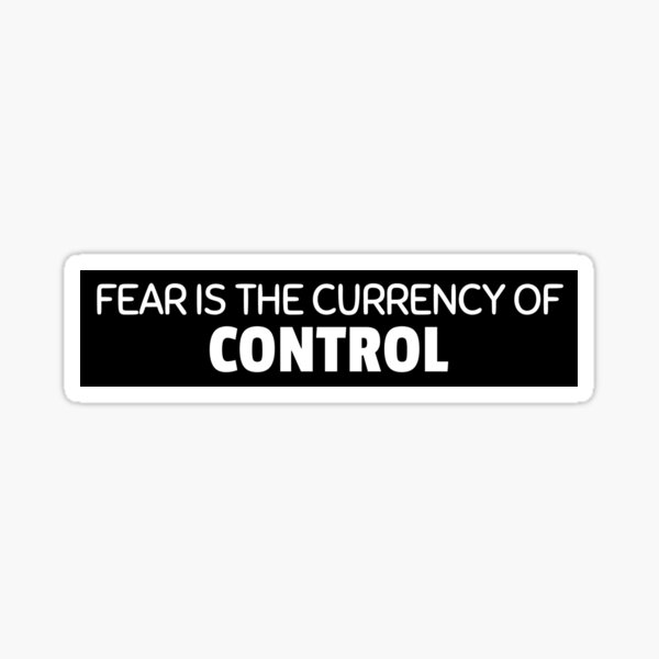 fear is the currency of control Sticker