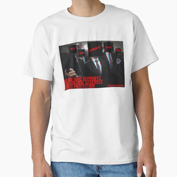 The Hypocrites Of Gun Control Classic T-Shirt