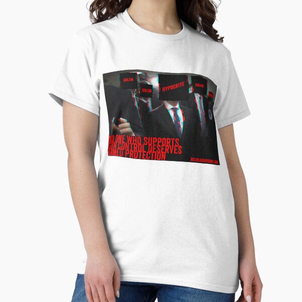 The Hypocrites Of Gun Control Classic T-Shirt