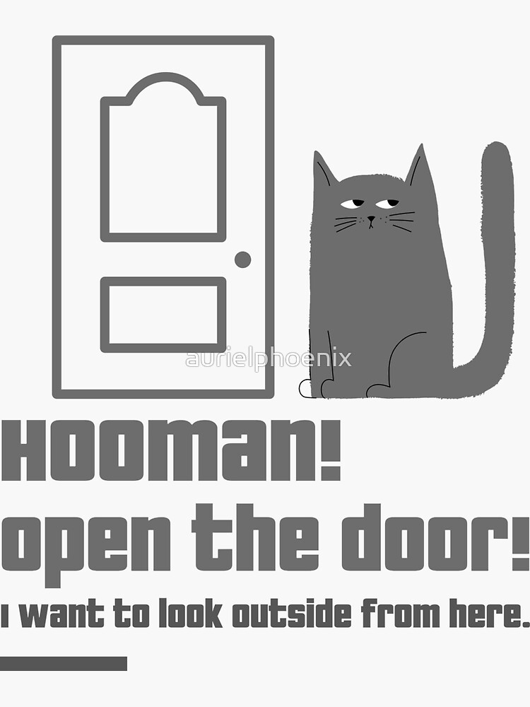 Hooman! Open the door! I want to look outside from here. - Funny Cartoon Cat by aurielphoenix