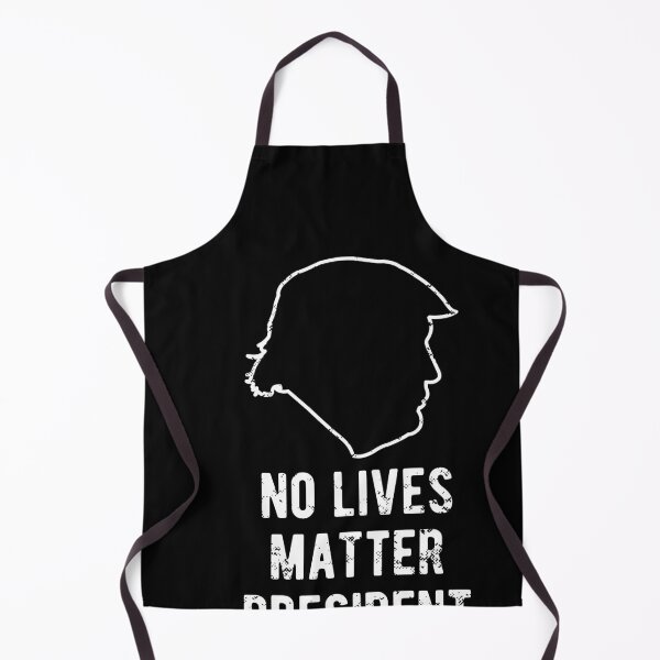 Item preview, No Lives Matter President Trump designed and sold by d247.