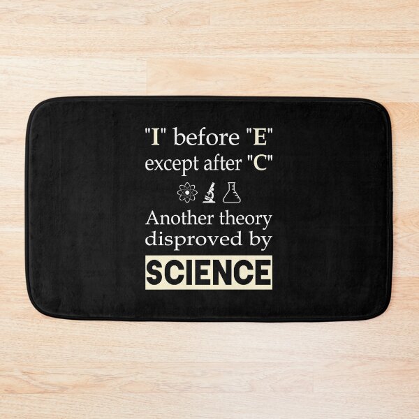 Item preview, I before E except after C. Another theory disproved by science. designed and sold by Slap-Cat.