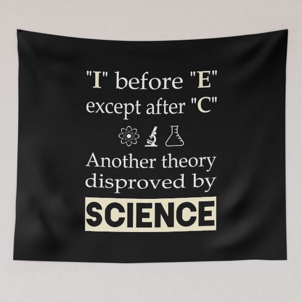 Item preview, I before E except after C. Another theory disproved by science. designed and sold by Slap-Cat.