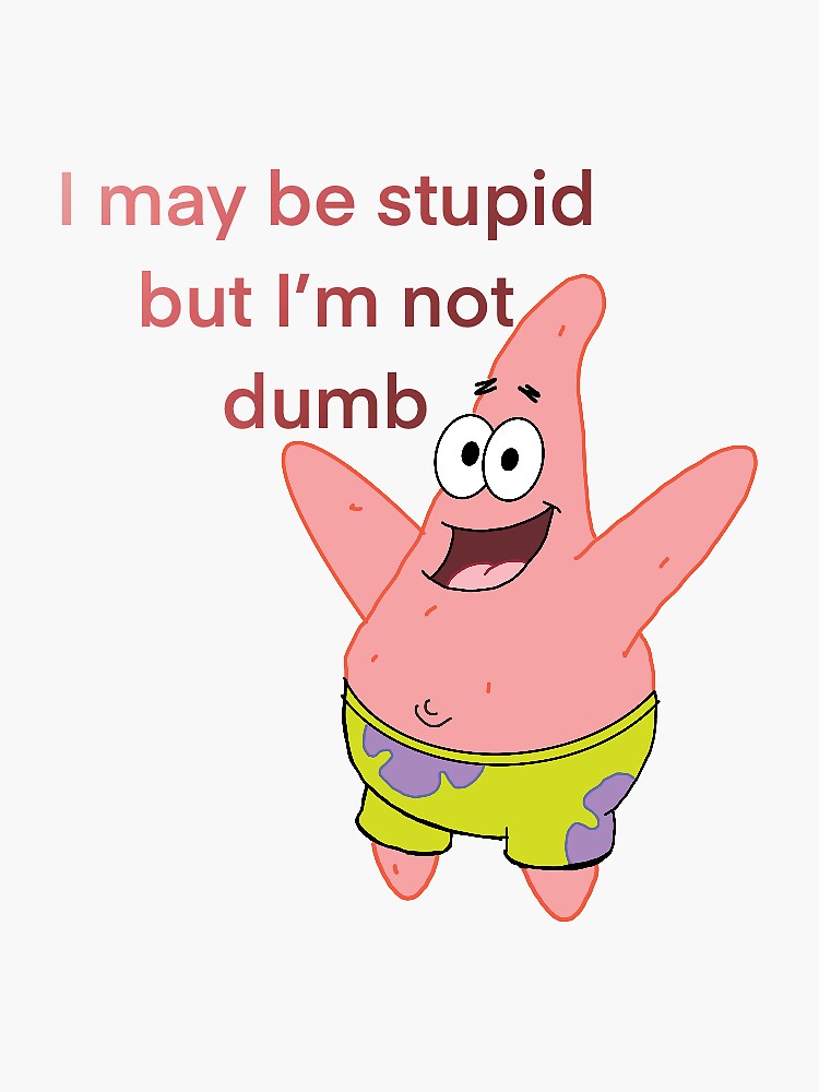 i-may-be-stupid-but-i-m-not-dumb-sticker-for-sale-by-laurenslounge