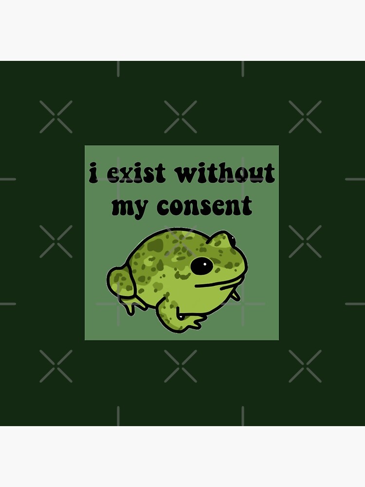 I Exist Without My Consent Frog by melouker