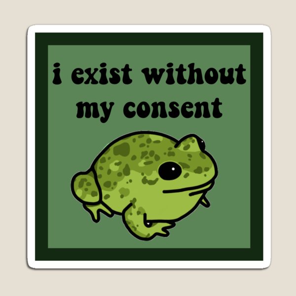 I Exist Without My Consent Frog Magnet