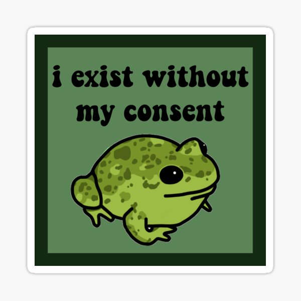 I Exist Without My Consent Frog Sticker