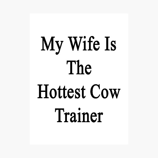 Item preview, My Wife Is The Hottest Cow Trainer  designed and sold by supernova23.