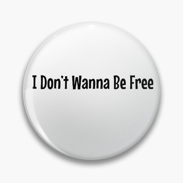 Item preview, I Don´t Wanna Be Free designed and sold by qtdraws.