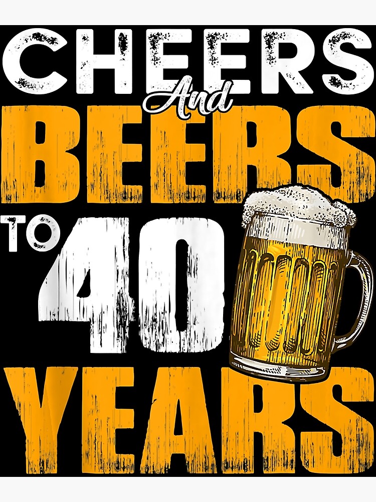 cheers-and-beers-to-40-years-old-birthday-funny-drinking-art-print