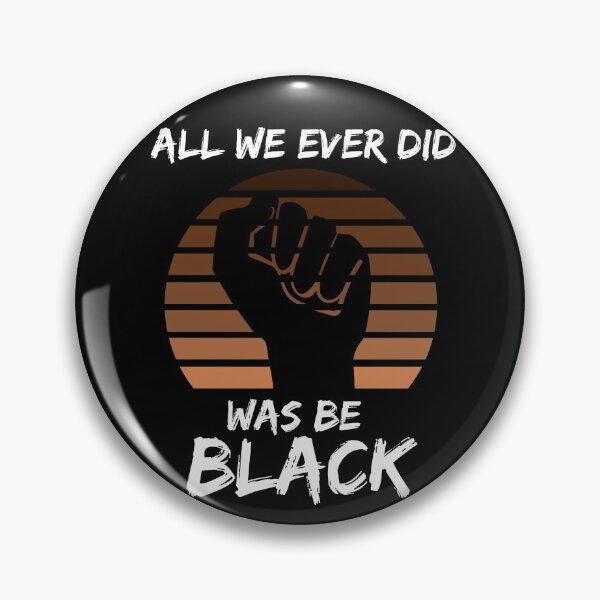 Item preview, All We Ever Did Was Be Black designed and sold by GrlDad.