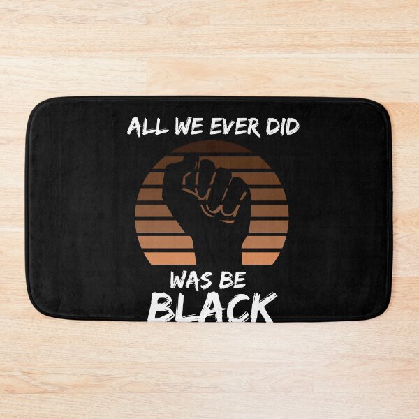 Item preview, All We Ever Did Was Be Black designed and sold by GrlDad.