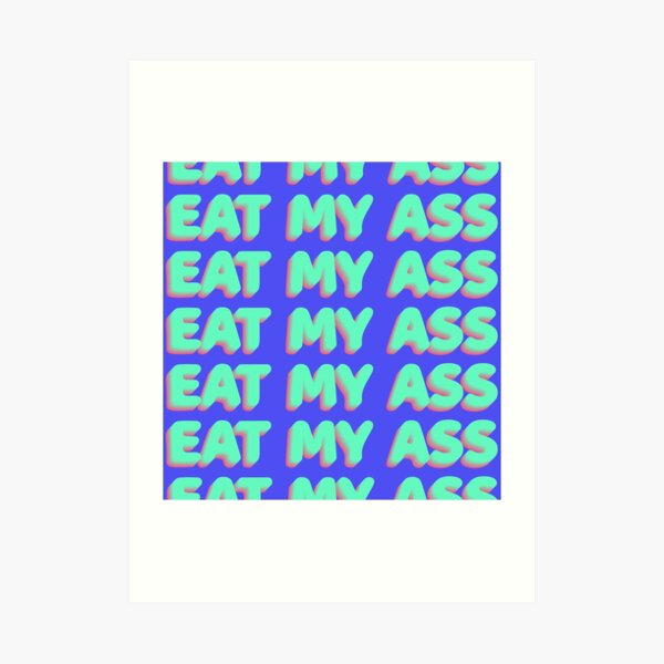 Eat My Ass (Blue) Art Print