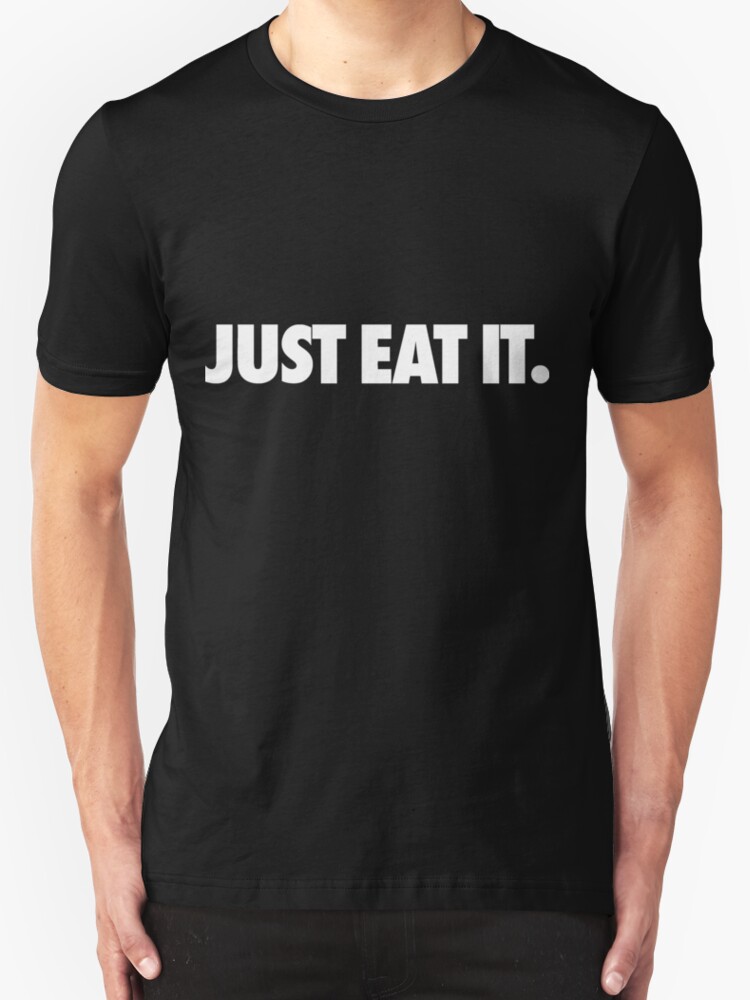 just eat it