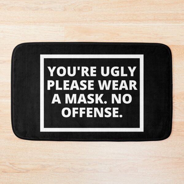 Item preview, Youre Ugly. Please Wear A Mask designed and sold by somebasic.