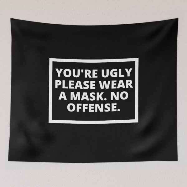 Item preview, Youre Ugly. Please Wear A Mask designed and sold by somebasic.