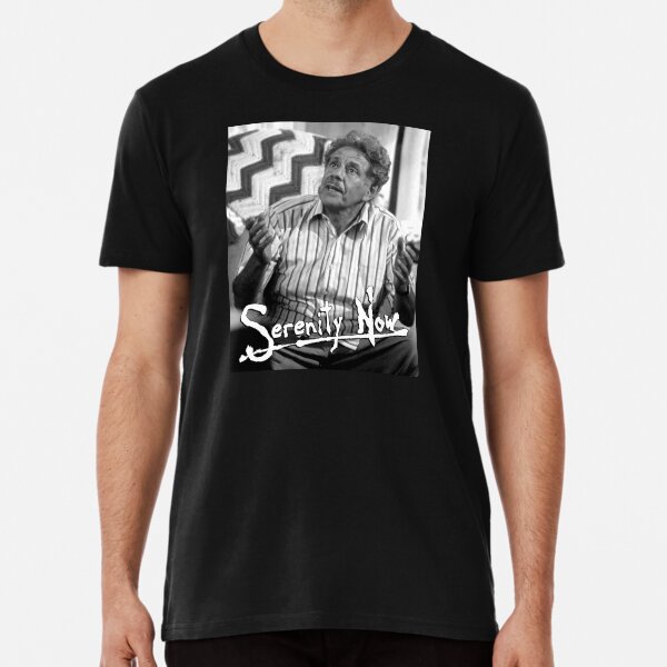 serenity now shirt