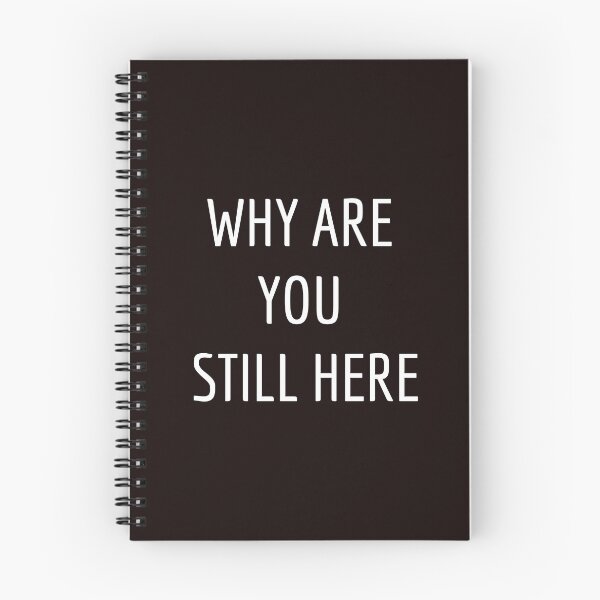 Item preview, Why Are you Still There designed and sold by Sarcasmtify.