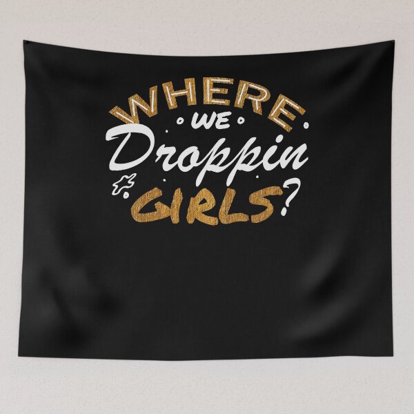 Item preview, Where We Droppin Girls? designed and sold by Poloy.