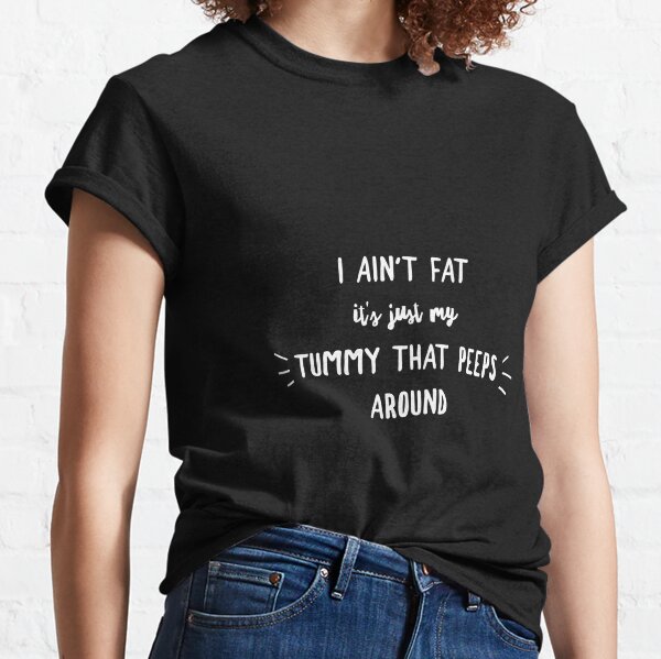 I Ain't Fat Classic T-Shirt