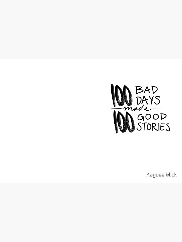 100 Bad Days made 100 Good Stories Sticker for Sale by Kaydee Mick