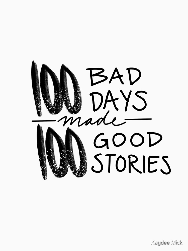 100 Bad Days made 100 Good Stories Essential T-Shirt for Sale by