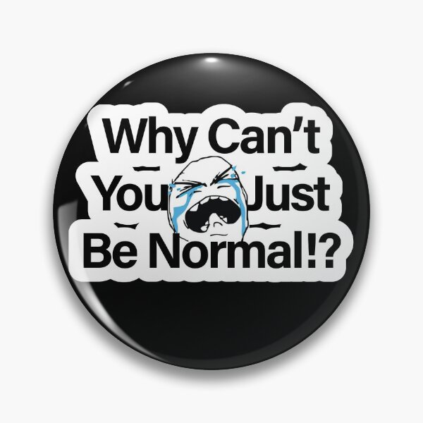 Item preview, Why Can't You Just Be Normal Meme Gift designed and sold by artColourized.