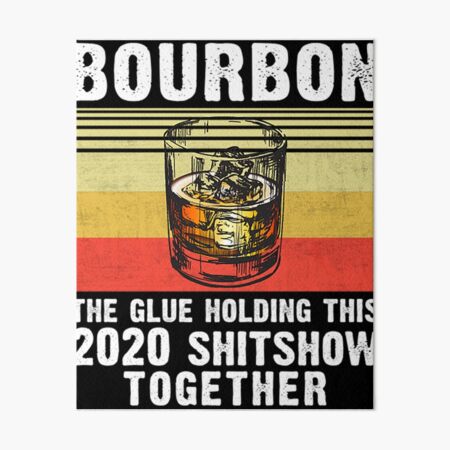 Item preview, Bourbon the glue holding this 2020 shitshow together T-Shirt designed and sold by gomezt1992.