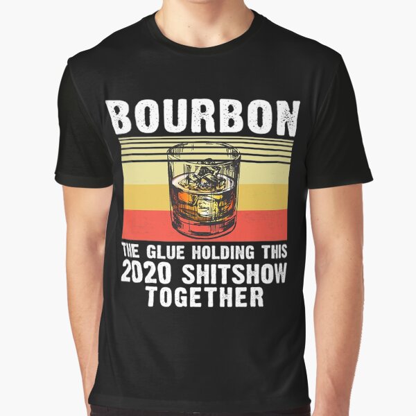 Item preview, Bourbon the glue holding this 2020 shitshow together T-Shirt designed and sold by gomezt1992.