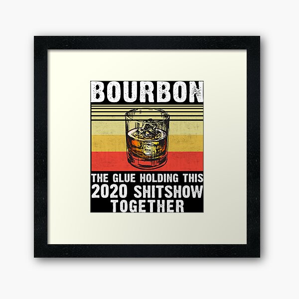 Item preview, Bourbon the glue holding this 2020 shitshow together T-Shirt designed and sold by gomezt1992.