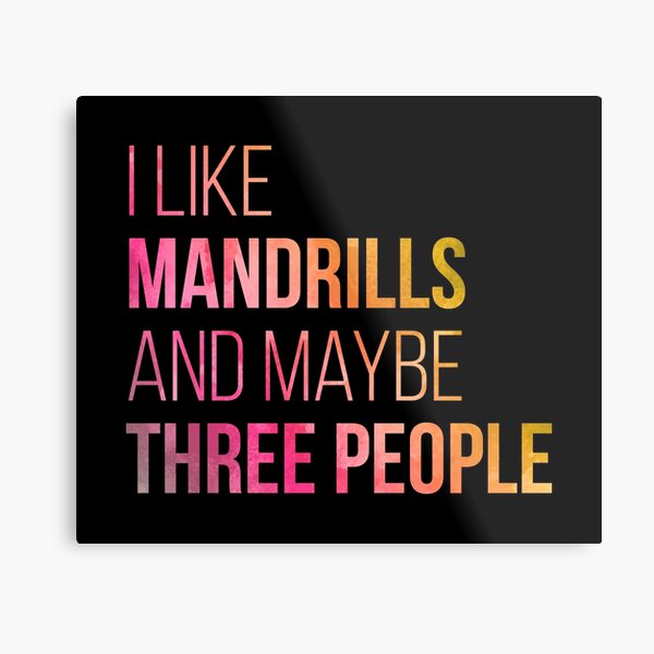 I Like Mandrills And Maybe Three People in Watercolor Metal Print