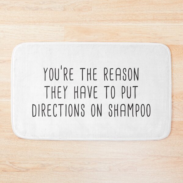 Item preview, You're The Reason They Have To Put Directions On Shampoo designed and sold by quoteedesigns.