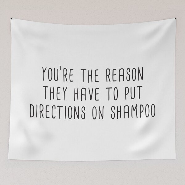 Item preview, You're The Reason They Have To Put Directions On Shampoo designed and sold by quoteedesigns.