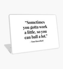 "Sometimes you gotta work a little, so you can ball a lot." - Tom Haverford Laptop Skin