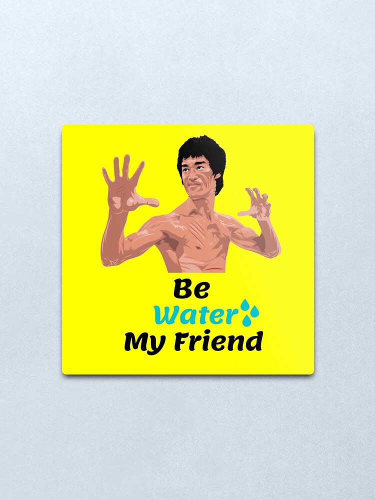 Bruce Lee Be Water My Friend Quote Metal Print By Zee Redbubble