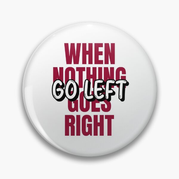 Item preview, When Nothing Goes Right Go Left designed and sold by TeckDesigns.