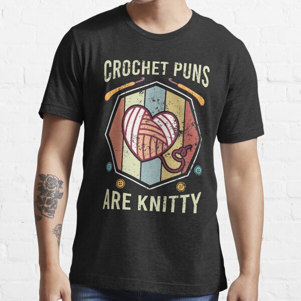 "Crochet Yarn Lovers Crochet Puns Are Knitty Funny Crocheting" Tshirt for Sale by tomtomd