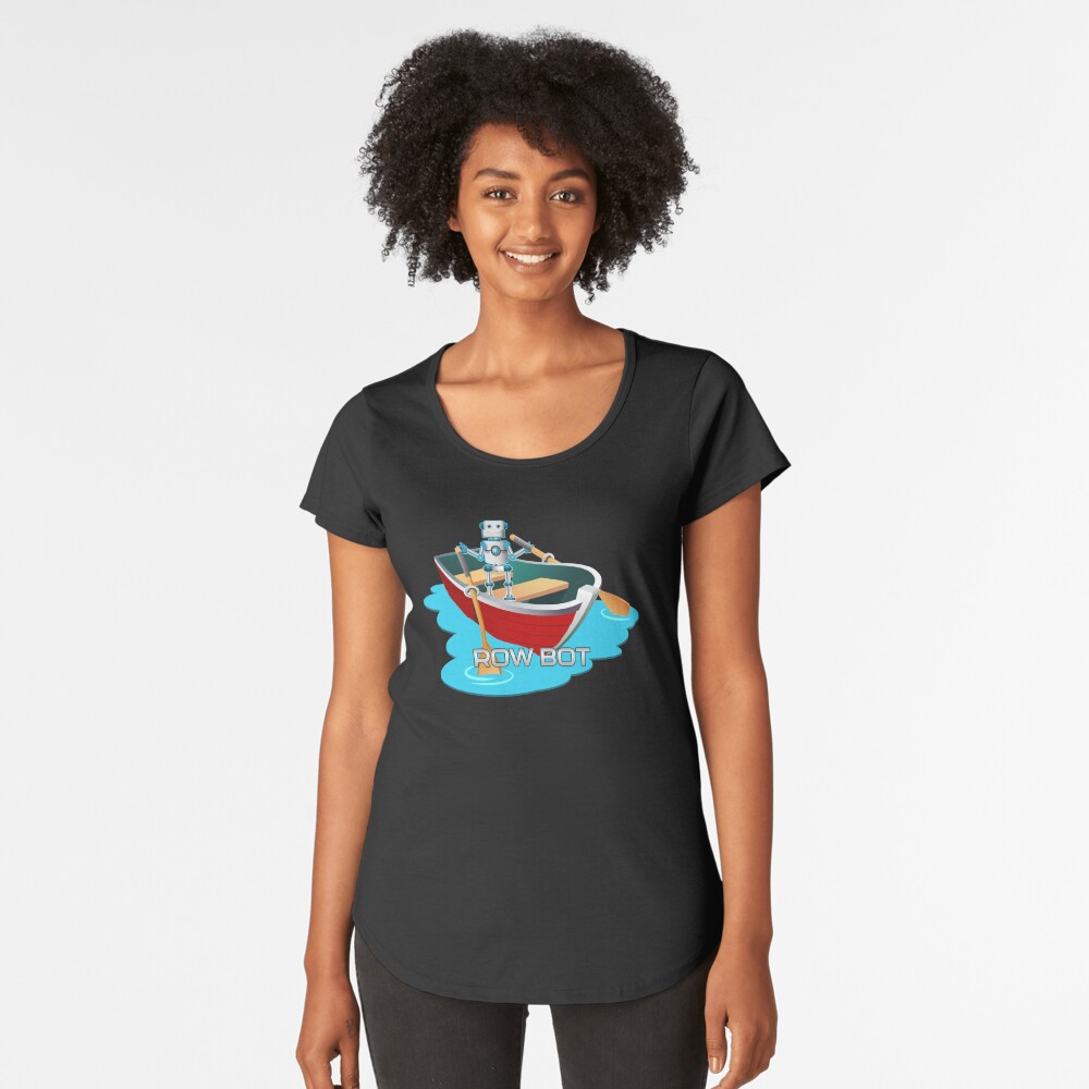 Row Bot. Premium Scoop T-Shirt