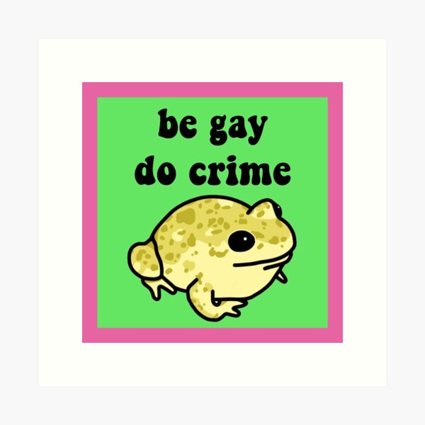 Be Gay Do Crime Frog Art Print