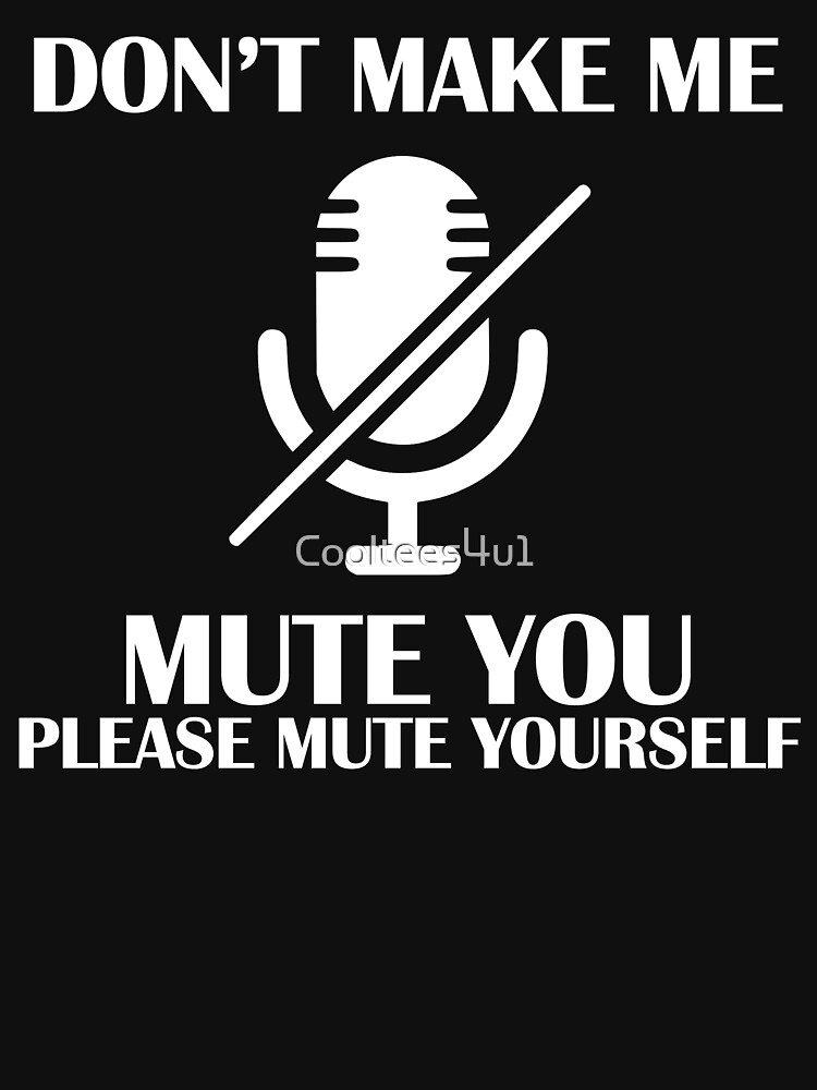"Don't Make Me Mute You Mute Yourself Funny 2020 Teacher Virtual Class